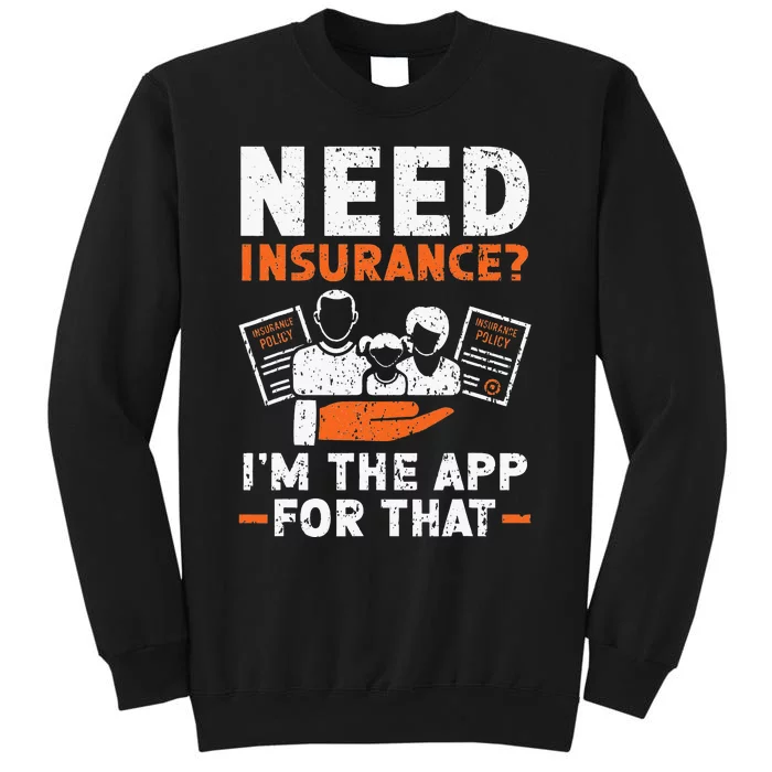 Need Insurance I'm The App For That Insurance Sales Agent Tall Sweatshirt