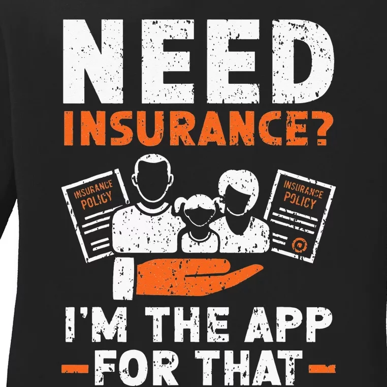 Need Insurance I'm The App For That Insurance Sales Agent Ladies Long Sleeve Shirt