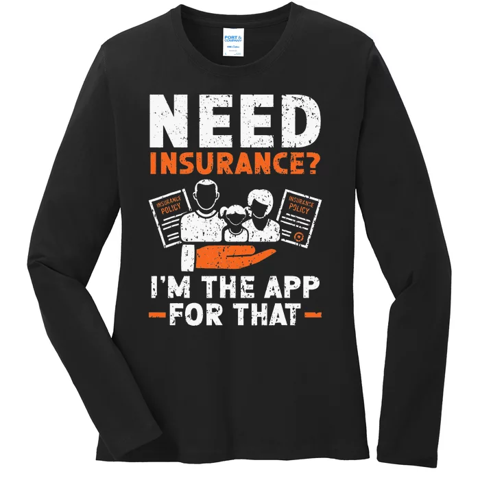 Need Insurance I'm The App For That Insurance Sales Agent Ladies Long Sleeve Shirt