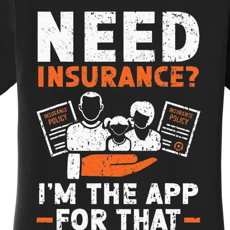 Need Insurance I'm The App For That Insurance Sales Agent Women's T-Shirt