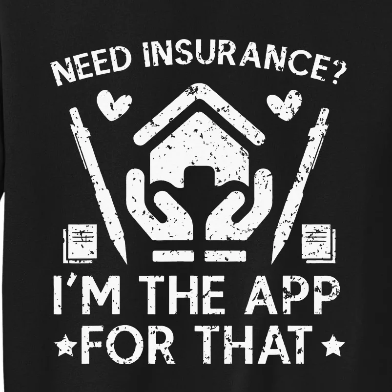 Need Insurance I'm The App For That Insurance Sales Agent Sweatshirt