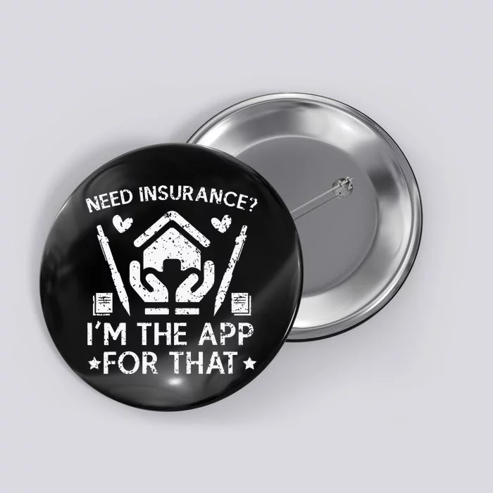 Need Insurance I'm The App For That Insurance Sales Agent Button