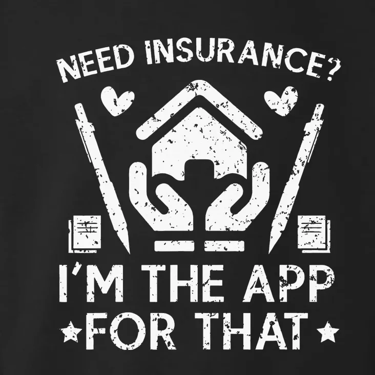 Need Insurance I'm The App For That Insurance Sales Agent Toddler Hoodie