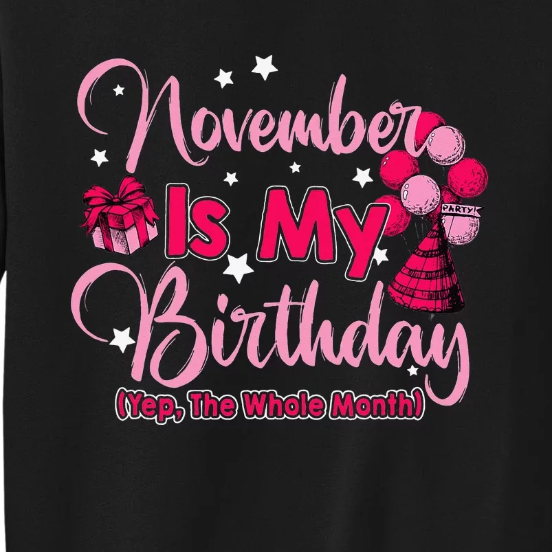 November Is My Birthday Month Yep The Whole Month Tall Sweatshirt