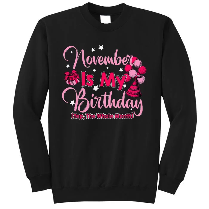 November Is My Birthday Month Yep The Whole Month Tall Sweatshirt