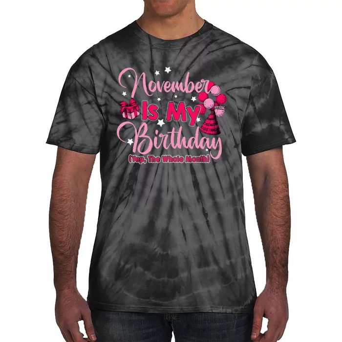 November Is My Birthday Month Yep The Whole Month Tie-Dye T-Shirt