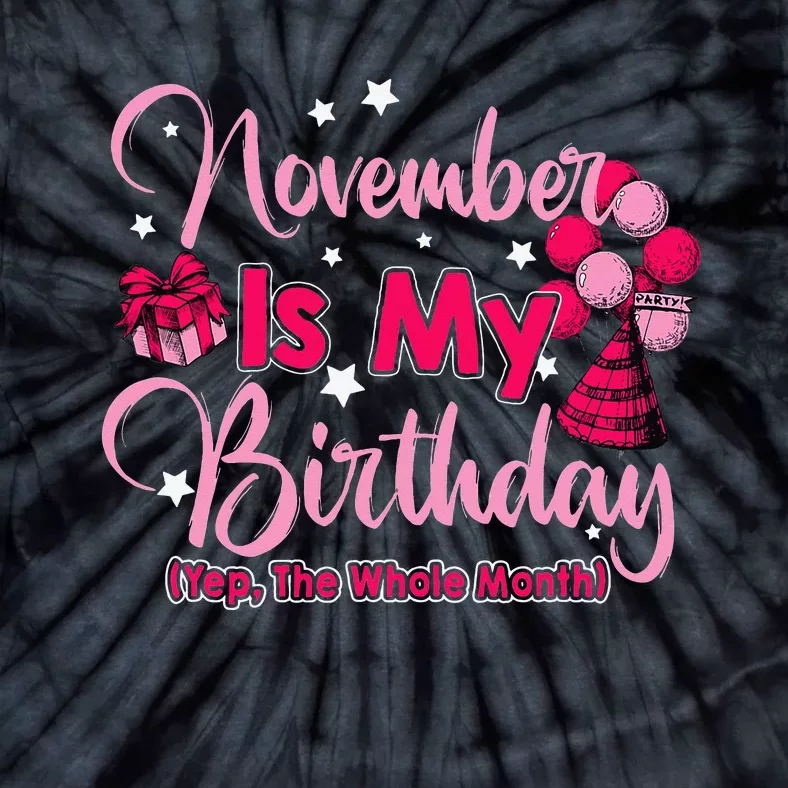 November Is My Birthday Month Yep The Whole Month Tie-Dye T-Shirt