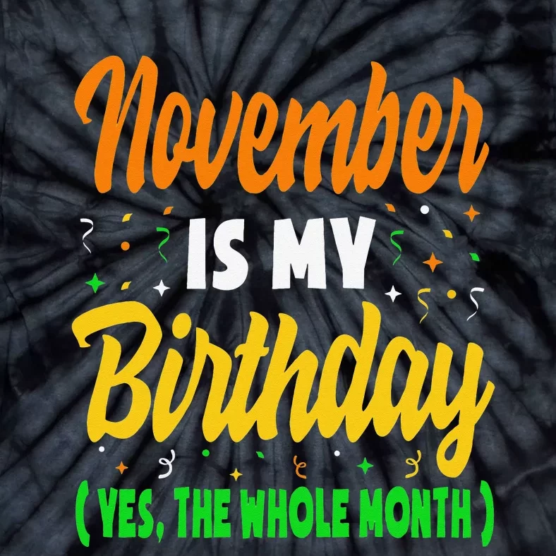 November Is My Birthday Month Yep The Whole Month Tie-Dye T-Shirt