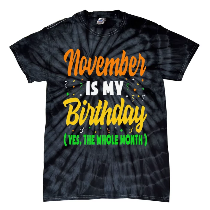 November Is My Birthday Month Yep The Whole Month Tie-Dye T-Shirt