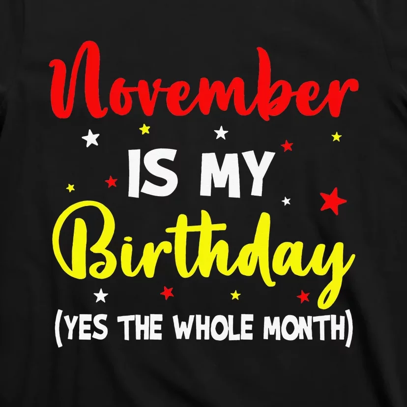 November Is My Birthday The Whole Month November Birthday T-Shirt