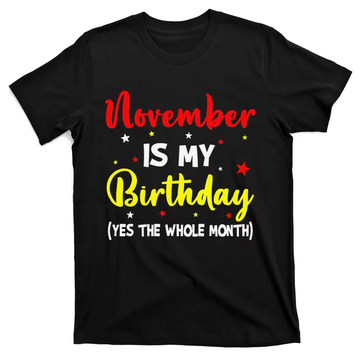 November Is My Birthday The Whole Month November Birthday T-Shirt