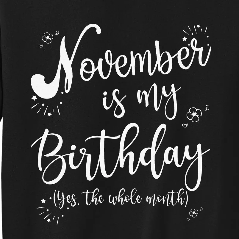 November Is My Birthday Whole Month Womens November Birthday Tall Sweatshirt