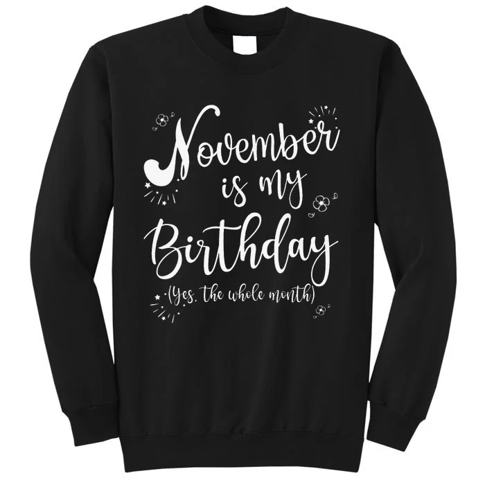 November Is My Birthday Whole Month Womens November Birthday Tall Sweatshirt