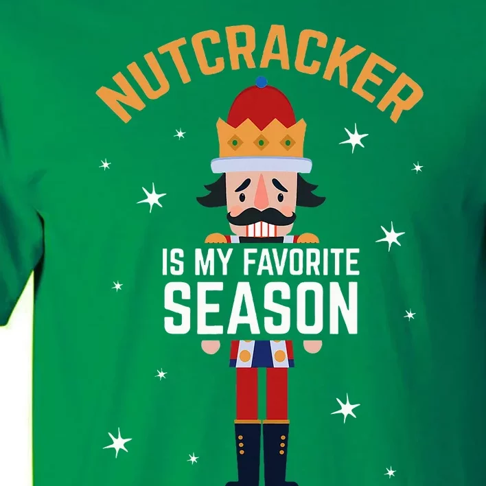 Nutcracker Is My Favorite Season Nutcracker Tall T-Shirt