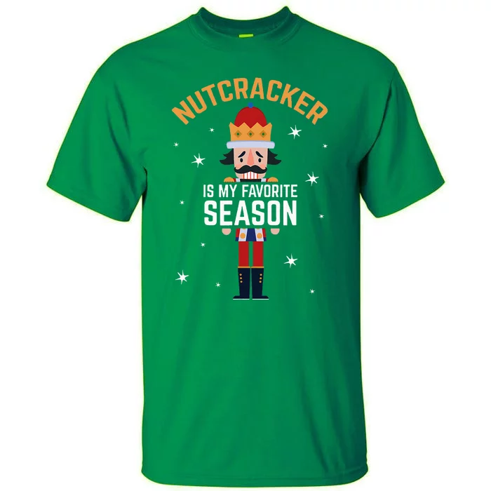 Nutcracker Is My Favorite Season Nutcracker Tall T-Shirt