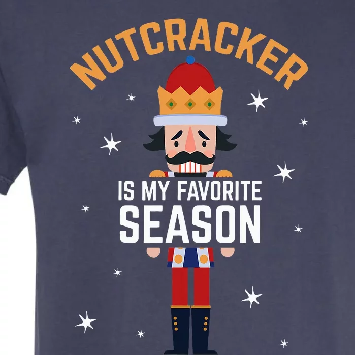 Nutcracker Is My Favorite Season Nutcracker Garment-Dyed Heavyweight T-Shirt