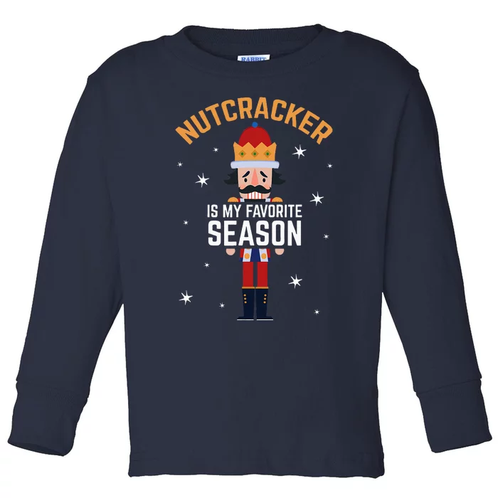 Nutcracker Is My Favorite Season Nutcracker Toddler Long Sleeve Shirt