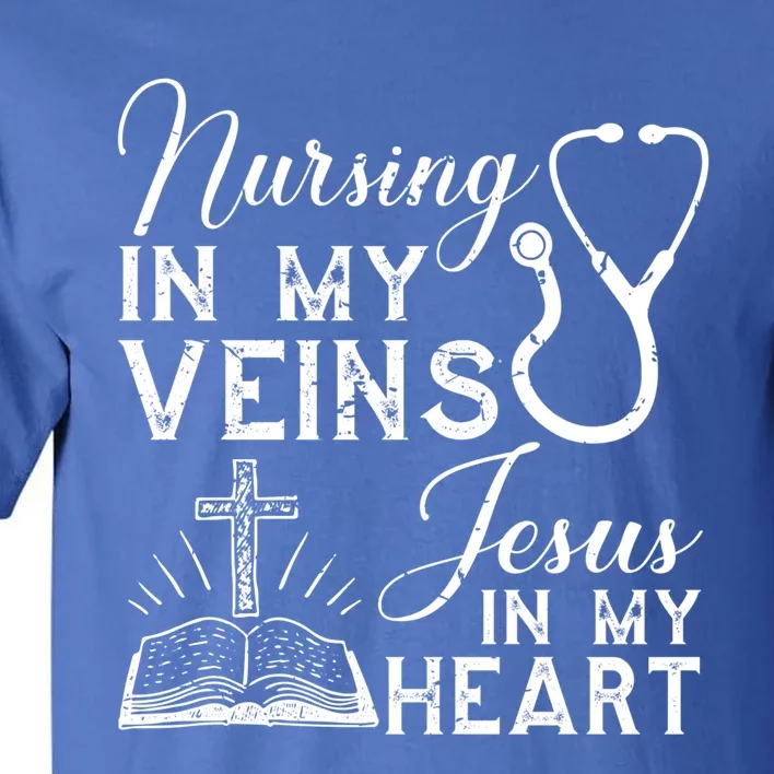 Nursing In My Veins Jesus In My Heart Nurse Gift Tall T-Shirt