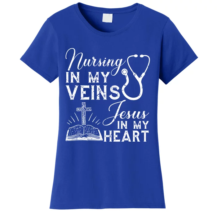 Nursing In My Veins Jesus In My Heart Nurse Gift Women's T-Shirt