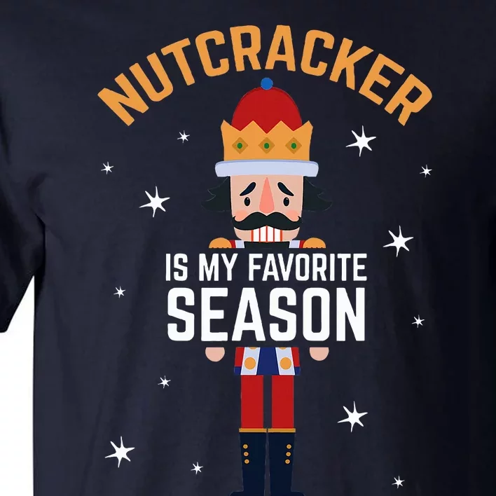 Nutcracker Is My Favorite Season Nutcracker Tall T-Shirt