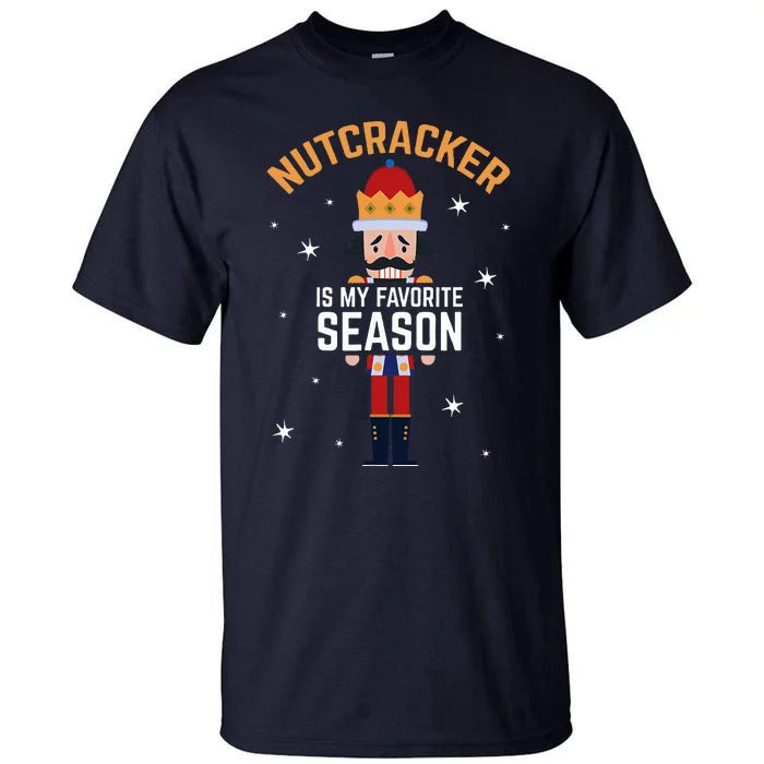 Nutcracker Is My Favorite Season Nutcracker Tall T-Shirt