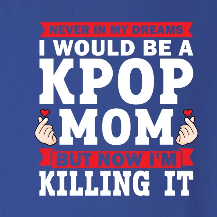 Never In My Dreams I Would Be A Kpop Mom Kpop Mom Gift Toddler Long Sleeve Shirt