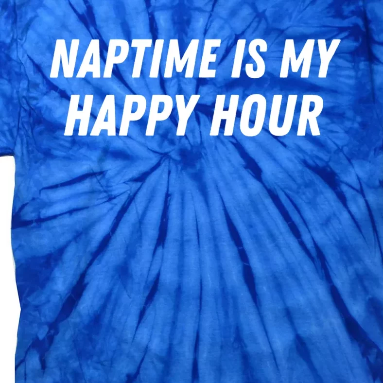 Naptime Is My Happy Hour Funny Nap Lover Sarcastic Mom Joke Gift Tie-Dye T-Shirt