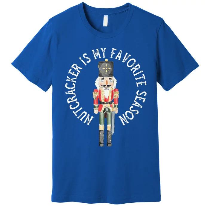 Nutcracker Is My Favorite Season Christmas Premium T-Shirt