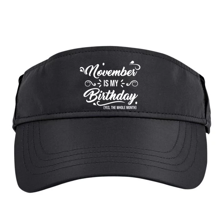 November Is My Birthday Yes The Whole Month Birthday Adult Drive Performance Visor