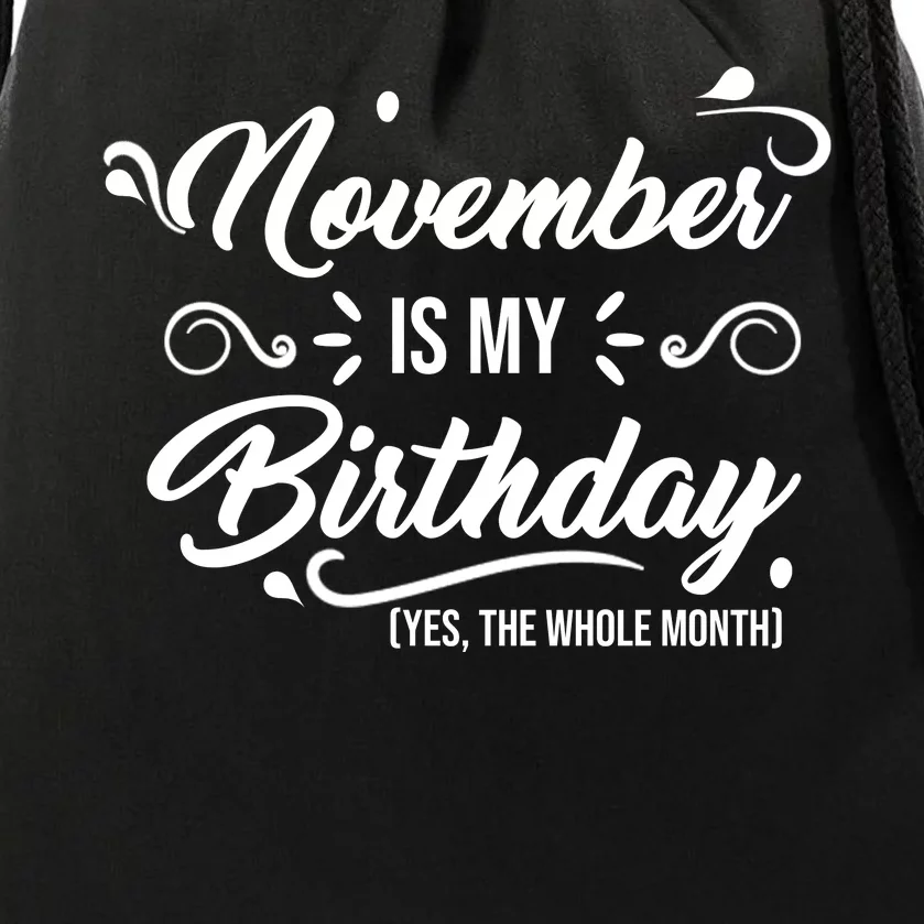 November Is My Birthday Yes The Whole Month Birthday Drawstring Bag