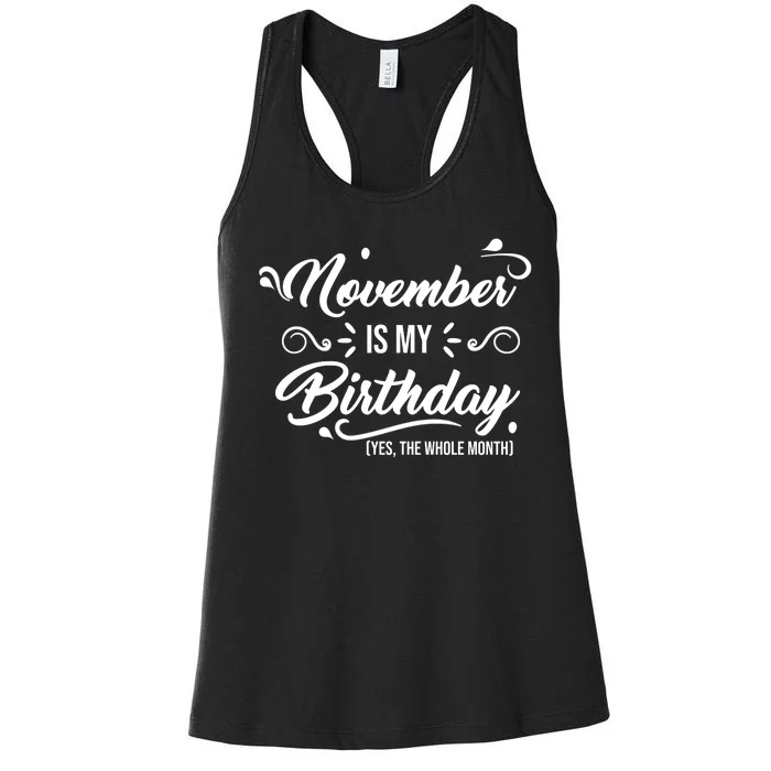 November Is My Birthday Yes The Whole Month Birthday Women's Racerback Tank