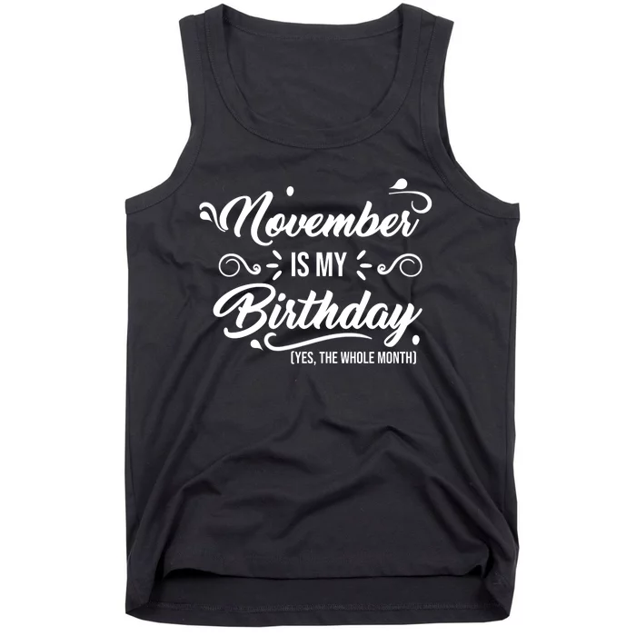 November Is My Birthday Yes The Whole Month Birthday Tank Top