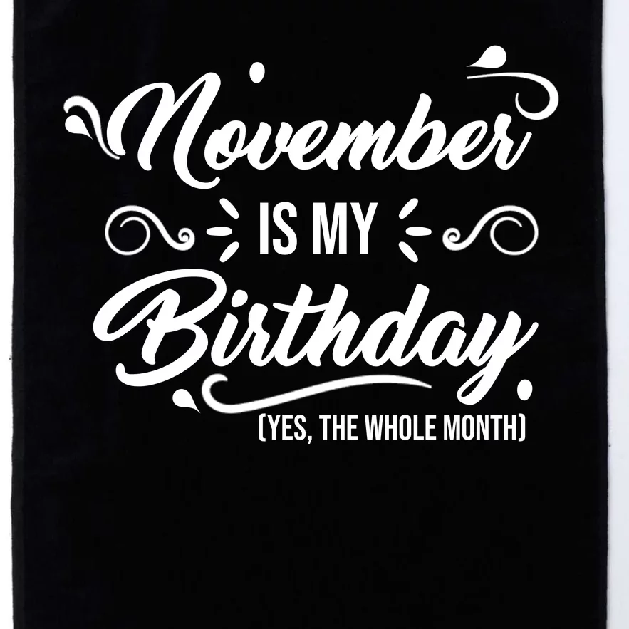 November Is My Birthday Yes The Whole Month Birthday Platinum Collection Golf Towel