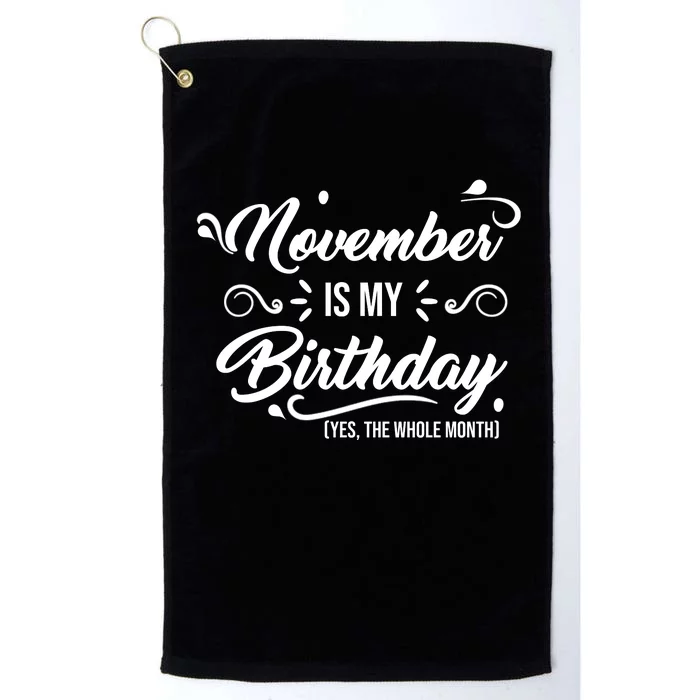 November Is My Birthday Yes The Whole Month Birthday Platinum Collection Golf Towel