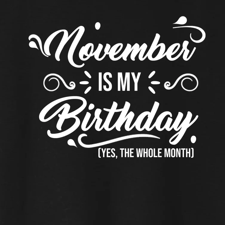 November Is My Birthday Yes The Whole Month Birthday Women's Crop Top Tee