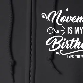 November Is My Birthday Yes The Whole Month Birthday Full Zip Hoodie