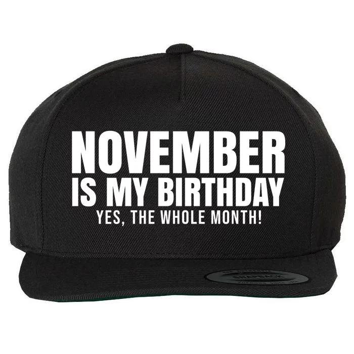 November Is My Birthday Yes The Whole Month Wool Snapback Cap