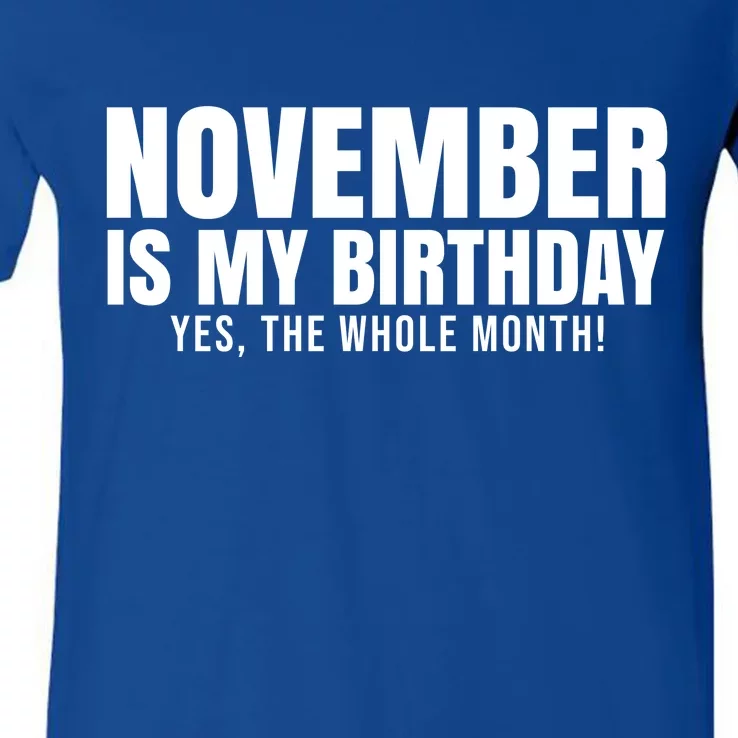 November Is My Birthday Yes The Whole Month V-Neck T-Shirt