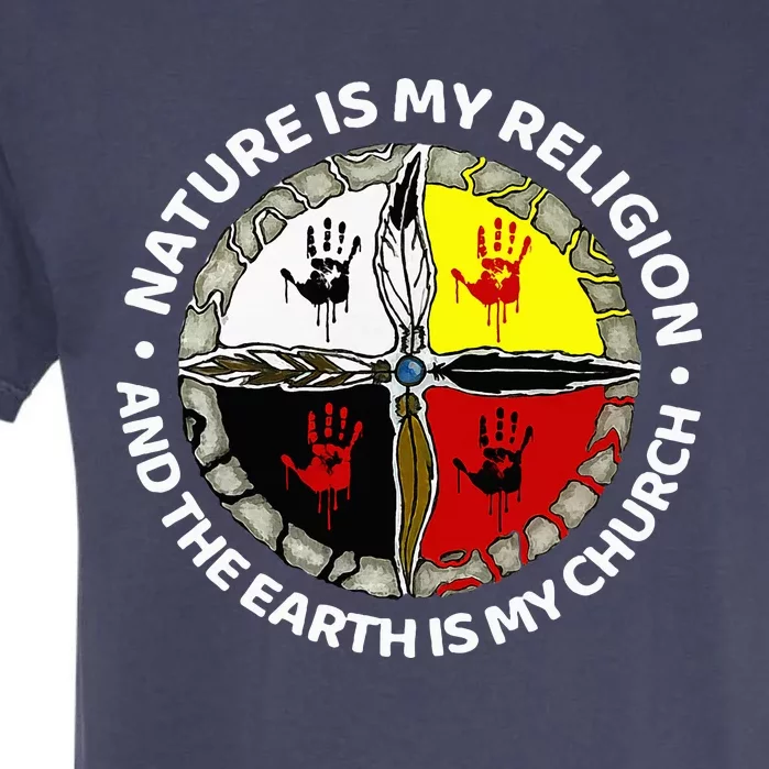 Nature Is My Religion And The Earth Is My Church Garment-Dyed Heavyweight T-Shirt