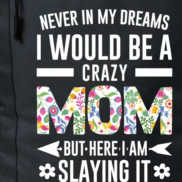 Never In My Dreams I Would Be A Crazy Mom Father Funny Gift Daily Commute Backpack