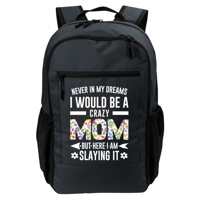 Never In My Dreams I Would Be A Crazy Mom Father Funny Gift Daily Commute Backpack