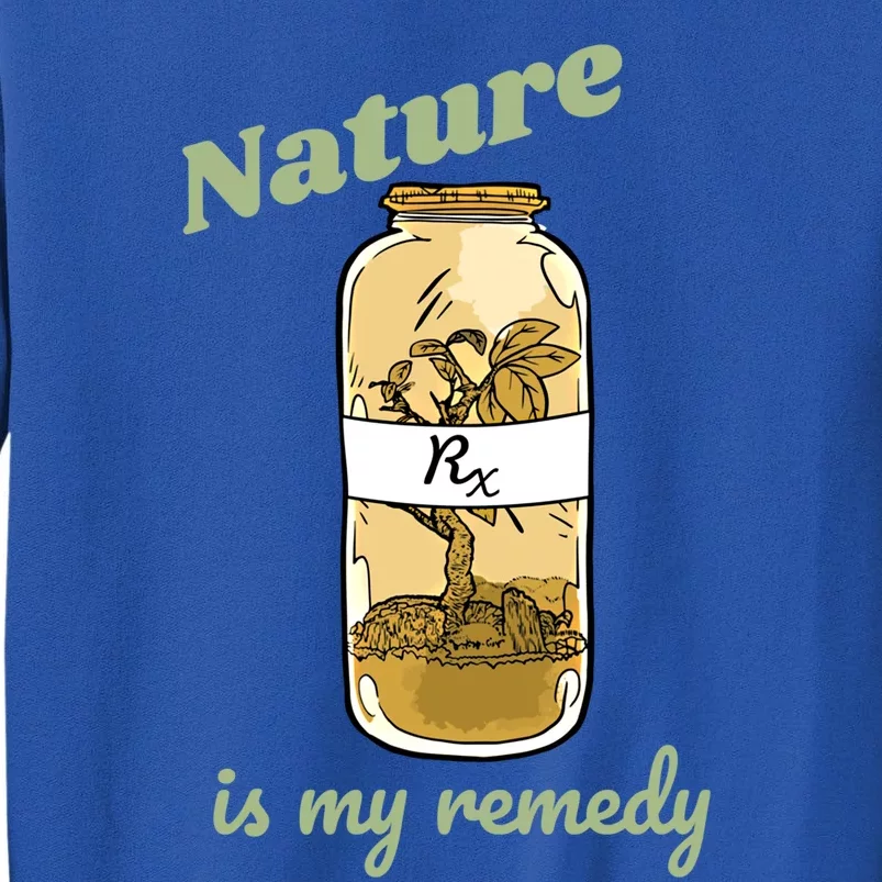 Nature Is My Remedy Nature Plants Outdoors Medicine Gift Tall Sweatshirt