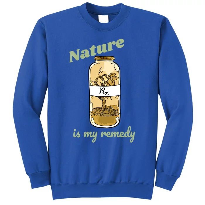 Nature Is My Remedy Nature Plants Outdoors Medicine Gift Tall Sweatshirt