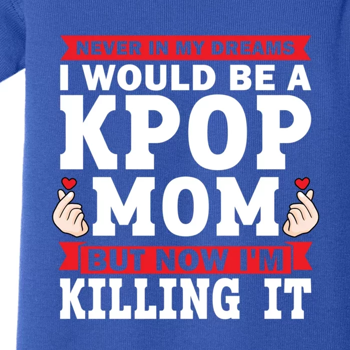 Never In My Dreams I Would Be A Kpop Mom Kpop Mom Great Gift Baby Bodysuit