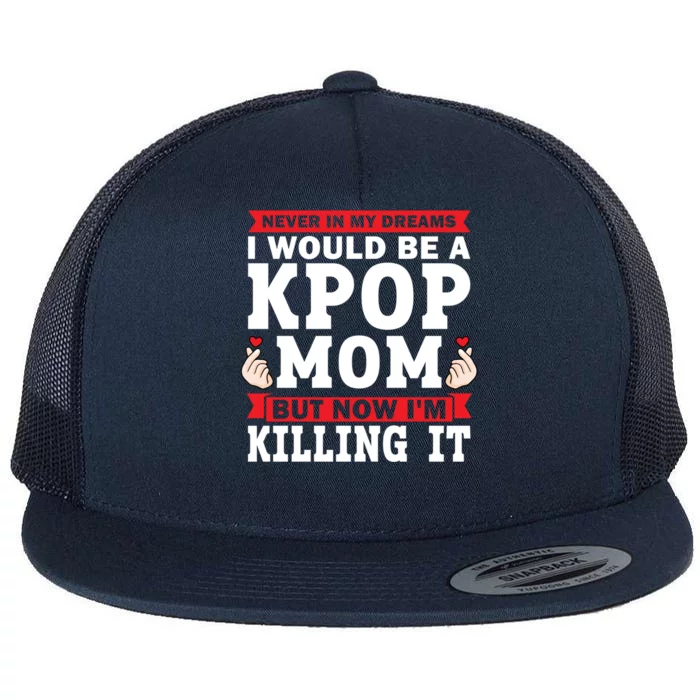 Never In My Dreams I Would Be A Kpop Mom Kpop Mom Great Gift Flat Bill Trucker Hat