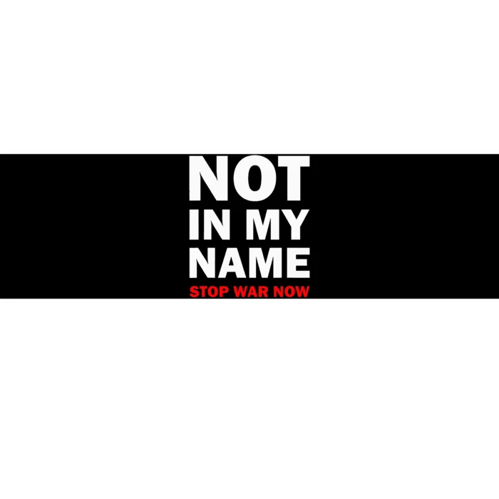 Not In My Name Stop War Now Bumper Sticker