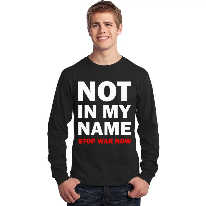 Not In My Name Stop War Now Tall Long Sleeve T-Shirt