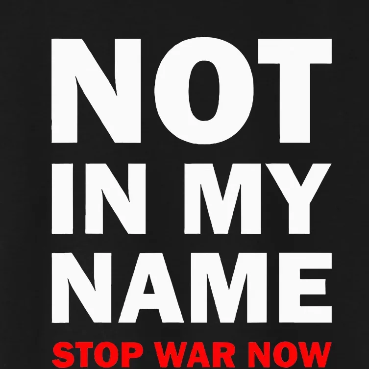 Not In My Name Stop War Now Women's Crop Top Tee