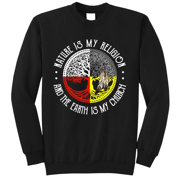 Nature Is My Religion And The Earth Is My Church Tall Sweatshirt