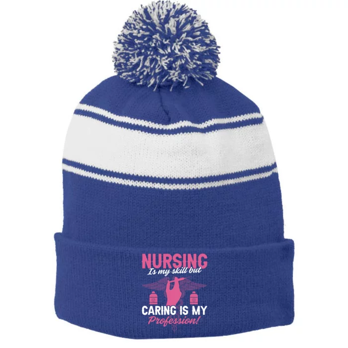 Nursing Is My Skill But Caring Is My Profession Funny Nurse Gift Stripe Pom Pom Beanie